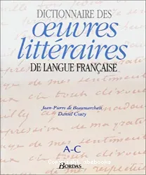 Dictionnaire des oeuvres littéraires de langue française (A-C)