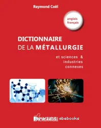 Dictionnaire de la métallurgie et sciences et industries connexes