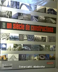 Un siècle de constructions, 1900-2000, tome 1