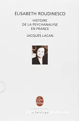 Histoire de la psychanalyse en France ; [suivi de] Jacques Lacan, esquisse d'une vie, histoire d'un système de pensée