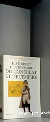 Histoire et dictionnaire du Consulat et de l'Empire