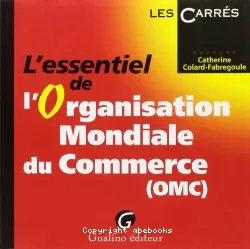 L'Essentiel de l'Organisation mondiale du commerce (OMC)