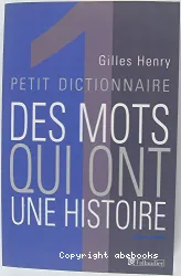 Petit dictionnaire des mots qui ont une histoire