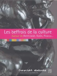 Les Beffrois de la culture, autour de Rembrandt, Rodin, Picasso...