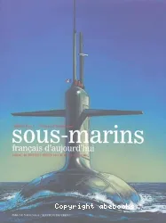 Les Sous-marins français d'aujourd'hui