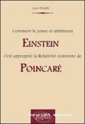 Comment le jeune et ambitieux Einstein s'est approprié la Relativité restreinte de Poincaré