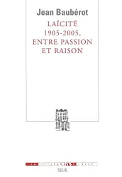 Laïcité, 1905-2005, entre passion et raison