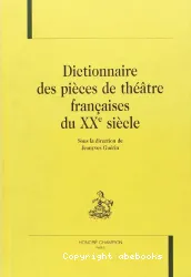 Dictionnaire des pièces de théâtre françaises du XXe siècle