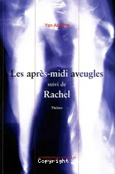 Les Après-midi aveugles ; suivi de Rachel