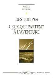 Des tulipes ; suivi de Ceux qui partent à l'aventure