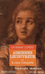 Adrienne Lecouvreur ou le Coeur transporté