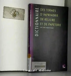 Dictionnaire des termes d'imprimerie, de reliure et de papeterie