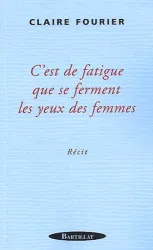 C'est de fatigue que se ferment les yeux des femmes