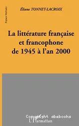 La Littérature française et francophone de 1945 à l'an 2000