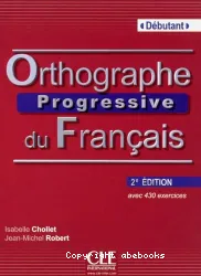 Orthographe progressive du français avec 430 exercices