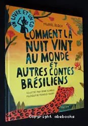 Comment la nuit vint au Monde et autres contes Brésiliens