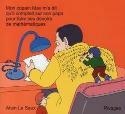 Mon copain Max m'a dit qu'il comptait sur son papa pour faire ses devoirs de mathématiques