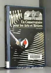 Un Conservatoire pour les arts et métiers