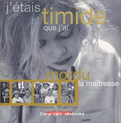 J'étais si timide que j'ai mordu la maîtresse