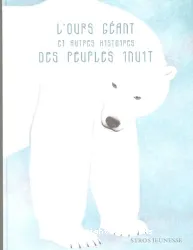 L'Ours Géant et Autres Histoires Des Peuples Inuit