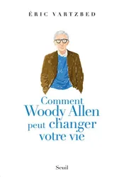 Comment Woody Allen peut changer votre vie