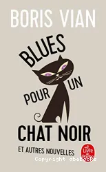 Blues pour un chat noir et autres nouvelles