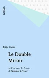 Le Double Miroir: Le livre dans les livres de Stendhal à Proust