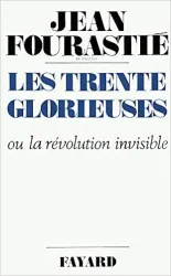 Les Trente glorieuses our la révolution invisible de 1946 à 1975