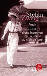 Amok, ou le fou de Malaisie suivi de Lettre d'une inconnue; La Ruelle au clair de lune