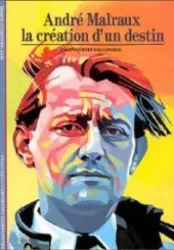 André Malraux : la création d'un destin