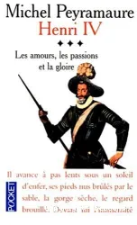 Henri IV tome 3 : Les amours, les passions et la gloire