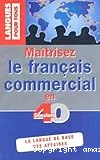 Maîtrisez le français commercial en 40 dossiers