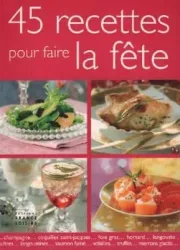 45 recettes pour faire la fête