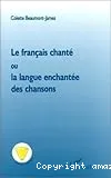 Le français chanté, ou, la langue enchantée des chansons